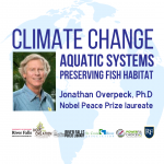 Climate Change: Aquatic Systems, Preserving Fish Habitat by Dr Johathan Overpeck