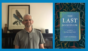 Author Gary Goodman discusses "The Last Bookseller: A Life in the Rare Book Trade"