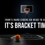 Cider Flight Bracket + Watch March Madness | Thor's Taproom